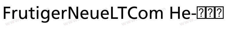 FrutigerNeueLTCom He字体转换 FrutigerNeueLTCom He字体转换